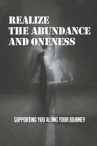 Realize The Abundance And Oneness: Supporting You Along Your Journey