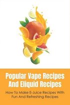 Popular Vape Recipes And Eliquid Recipes: How To Make E-Juice Recipes With Fun And Refreshing Recipes