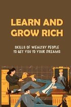 Learn And Grow Rich: Skills Of Wealthy People To Get You To Your Dreams