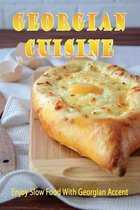 Georgian Cuisine: Enjoy Slow Food With Georgian Acсent