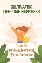 Cultivating Life-Time Happiness: Stage For Profound Personal Transformation