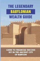 The Legendary Babylonian Wealth Guide: Guide To Financial Success Set In The Ancient City Of Babylon