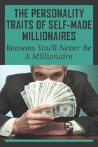 The Personality Traits Of Self-Made Millionaires: Reasons You'll Never Be A Millionaire