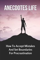 Anecdotes Life: How To Accept Mistakes And Set Boundaries For Procrastination