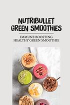 Nutribullet Green Smoothies: Immune Boosting Healthy Green Smoothie