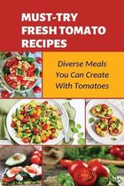 Must-Try Fresh Tomato Recipes: Diverse Meals You Can Create With Tomatoes