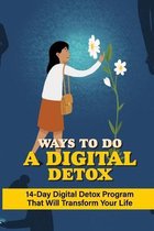 Ways To Do A Digital Detox: 14-Day Digital Detox Program That Will Transform Your Life