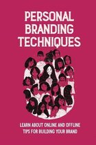 Personal Branding Techniques: Learn About Online And Offline Tips For Building Your Brand