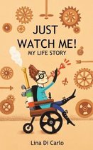 Just Watch Me! My Life Story