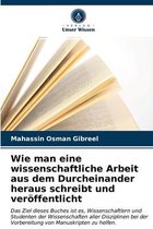 Wie man eine wissenschaftliche Arbeit aus dem Durcheinander heraus schreibt und veroeffentlicht