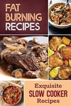 Fat Burning Recipes: Exquisite Slow Cooker Recipes