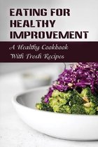 Eating For Healthy Improvement: A Healthy Cookbook With Fresh Recipes