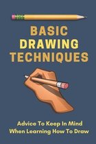 Basic Drawing Techniques: Advice To Keep In Mind When Learning How To Draw