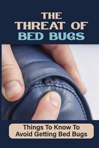 The Threat Of Bed Bugs: Things To Know To Avoid Getting Bed Bugs