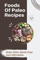 Foods Of Paleo Recipes: Make Paleo Meals Easy And Affordable