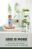 Less Is More: Downsizing, Decluttering, Or Moving Towards A Simpler Life