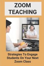 Zoom Teaching: Strategies To Engage Students On Your Next Zoom Class