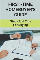 First-Time Homebuyer's Guide: Steps And Tips For Buying