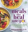 Meals That Heal - One Pot: 100+ Anti-Inflammatory Recipes for Your Instant Pot, Air Fryer, Sheet Pan, and More