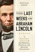 The Last Weeks of Abraham Lincoln