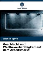 Geschlecht und Wettbewerbsfahigkeit auf dem Arbeitsmarkt