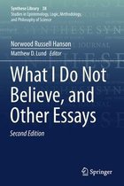 What I Do Not Believe and Other Essays