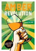Amber Revolution: How the World Learned to Love Orange Wine
