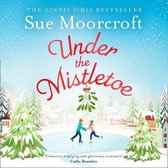 Under the Mistletoe: A heartwarming feel-good Christmas romance to escape with from The Sunday Times Fiction Bestseller