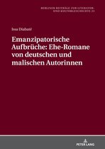 Berliner Beitraege zur Literatur- und Kulturgeschichte 23 - Emanzipatorische Aufbrueche: Ehe-Romane von deutschen und malischen Autorinnen