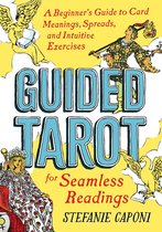 Guided Tarot A Beginner's Guide to Card Meanings, Spreads, and Intuitive Exercises for Seamless Readings