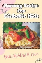 Yummy Recipe For Diabetic Kids: Your Child Will Love