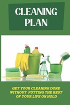 Cleaning Plan: Get Your Cleaning Done Without Putting The Rest Of Your Life On Hold