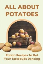 All About Potatoes: Potato Recipes To Get Your Tastebuds Dancing