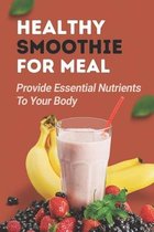 Healthy Smoothie For Meal: Provide Essential Nutrients To Your Body