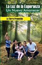 La Luz de la Esperanza Un nuevo Amanecer La tierra Prometida