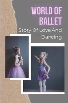 World Of Ballet: Story Of Love And Dancing
