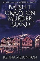 Batshit Crazy On Murder Island (Annie Hansen Mysteries Book 2)