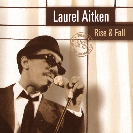 Laurel Aitken - Rise & Fall (The Legendary Godfather Of Ska Volume 4 - Personal Selections 1960-1979) (CD)