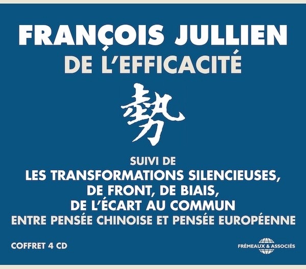 François Jullien - De L'efficacite (Entre Pensee Chinoise Et Pensee E (4 CD)