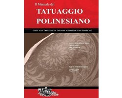 Polynesian Tattoos-Il Manuale del TATUAGGIO POLINESIANO