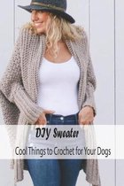 DIY Sweater: Cool Things to Crochet for Your Dogs