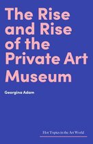 Hot Topics in the Art World-The Rise and Rise of the Private Art Museum