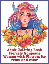 Adult Coloring Book Fiercely Gorgeous Women with Flowers for relax and color