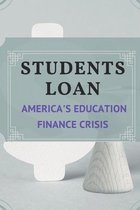 Students Loan: America's Education Finance Crisis