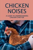 Chicken Noises: A Guide To Understanding Chicken Chatter