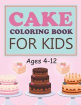 Cake Coloring Book For Kids Ages 4-12