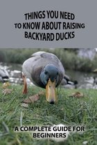 Things You Need To Know About Raising Backyard Ducks: A Complete Guide For Beginners
