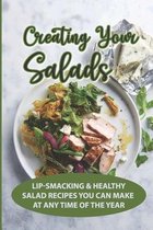 Creating Your Salads: Lip-Smacking & Healthy Salad Recipes You Can Make At Any Time Of The Year