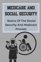 Medicare And Social Security: Basics Of The Social Security And Medicare Process