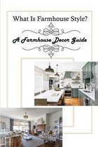 What Is Farmhouse Style?: A Farmhouse Decor Guide